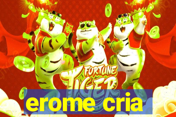 erome cria